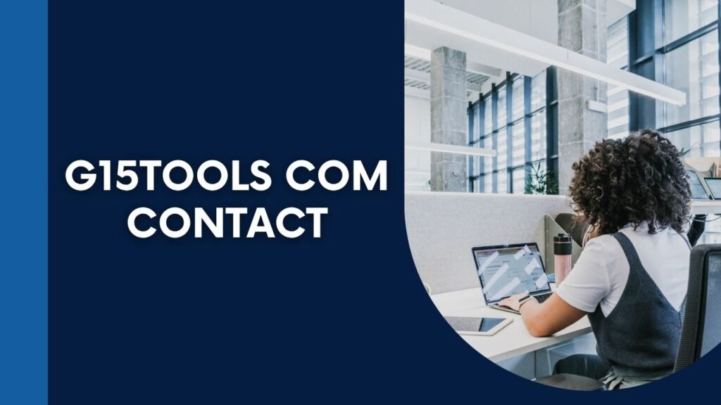 How to Contact G15Tools.com Easily & Get Help Fast